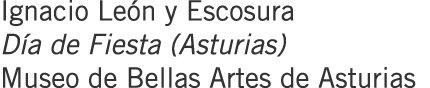 Ignacio León y Escosura Día de Fiesta (Asturias) Museo de Bellas Artes de Asturias