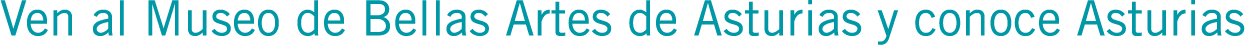 Ven al Museo de Bellas Artes de Asturias y conoce Asturias