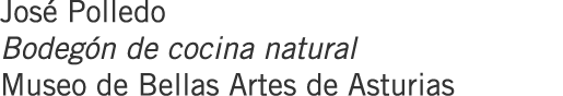José Polledo Bodegón de cocina natural Museo de Bellas Artes de Asturias