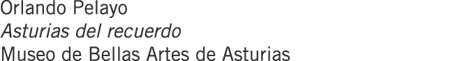 Orlando Pelayo Asturias del recuerdo Museo de Bellas Artes de Asturias