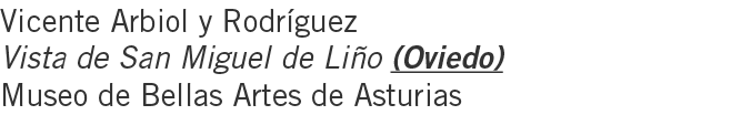 Vicente Arbiol y Rodríguez Vista de San Miguel de Liño (Oviedo) Museo de Bellas Artes de Asturias