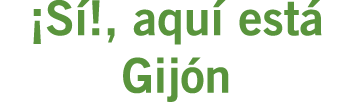 ¡Sí!, aquí está Gijón