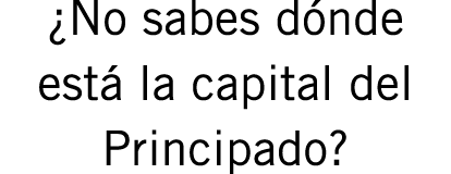 ¿No sabes dónde está la capital del Principado?