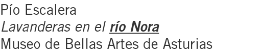 Pío Escalera Lavanderas en el río Nora Museo de Bellas Artes de Asturias