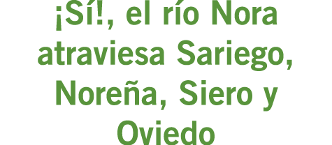 ¡Sí!, el río Nora atraviesa Sariego, Noreña, Siero y Oviedo