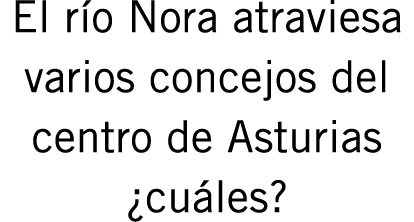El río Nora atraviesa varios concejos del centro de Asturias ¿cuáles?