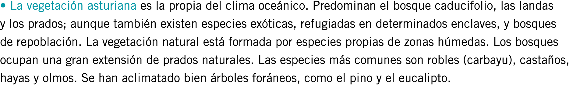 • La vegetación asturiana es la propia del clima oceánico. Predominan el bosque caducifolio, las landas y los prados;...