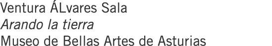 Ventura ÁLvares Sala Arando la tierra Museo de Bellas Artes de Asturias