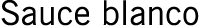 Sauce blanco