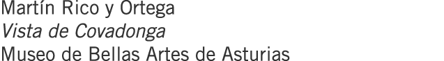 Martín Rico y Ortega Vista de Covadonga Museo de Bellas Artes de Asturias
