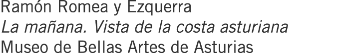Ramón Romea y Ezquerra La mañana. Vista de la costa asturiana Museo de Bellas Artes de Asturias