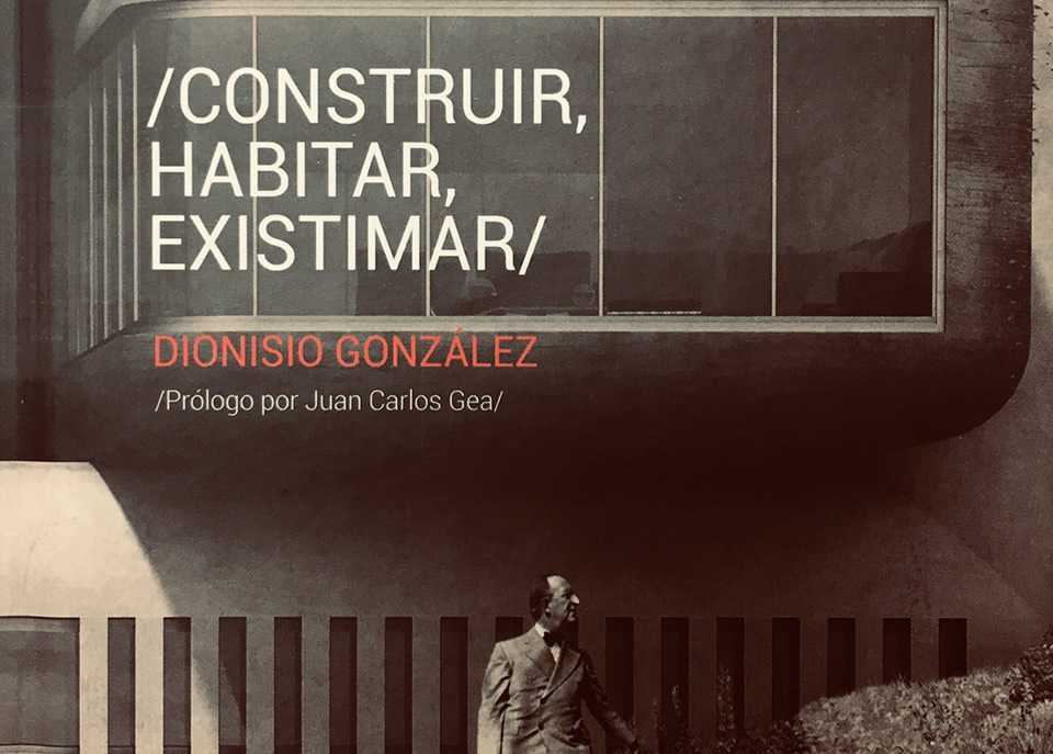 CONSTRUIR, HABITAR, EXISTIMAR – Dionisio González